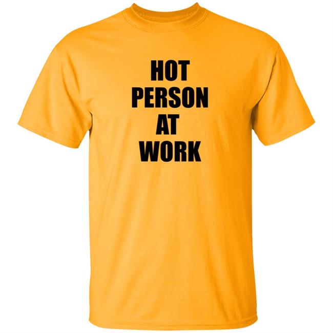 Hot Person At Work Shirt Hot Person At Work Shirt