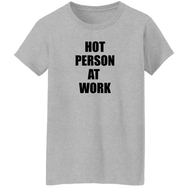 Hot Person At Work Shirt Hot Person At Work Shirt
