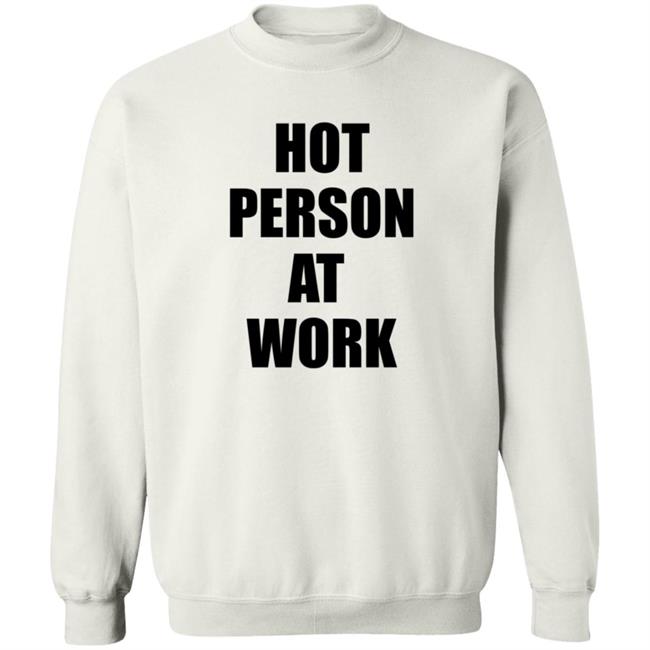 Hot Person At Work Shirt Hot Person At Work Shirt