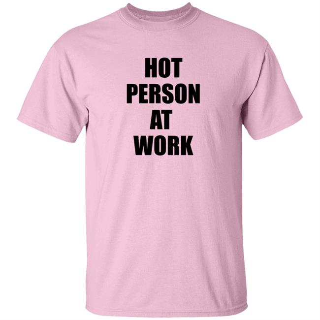 Hot Person At Work Shirt Hot Person At Work Shirt