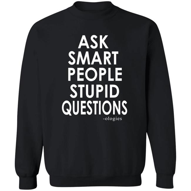 Ologies Merch Ask Smart People Stupid Questions Shirt Ologies Merch Ask Smart People Stupid Questions Shirt