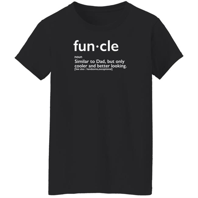 Funcle Similar To Dad But Only Cooler And Better Looking Shirt Jeremy Scott Funcle Similar To Dad But Only Cooler And Better Looking Shirt Jeremy Scott