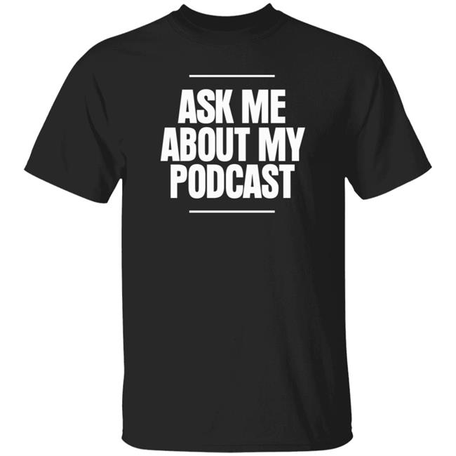 Phx Print Co Store Pixie Ask Me About My Podcast Shirt