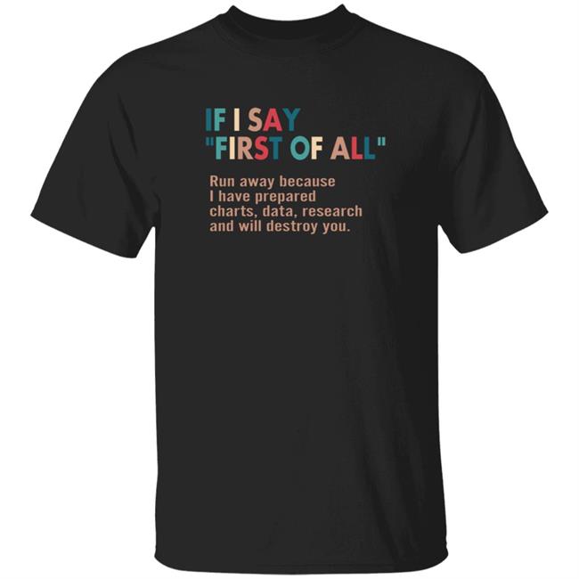 Here Right Matters If I Say First Of All Shirt