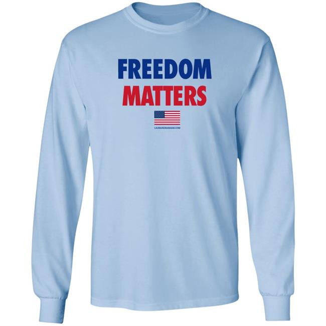 Freedom Matters Long Sleeve T Shirt Sweatshirt Laura Ingraham Store Merch Blue