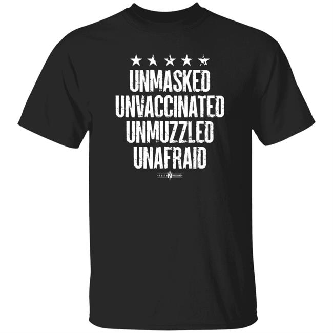 Faith N Freedoms Unmasked Unvaccinated Unmuzzled Unafraid T Shirt