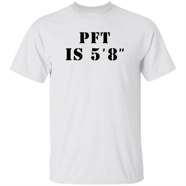 PFT Is 5'8'' Shirt MacrodosingPod