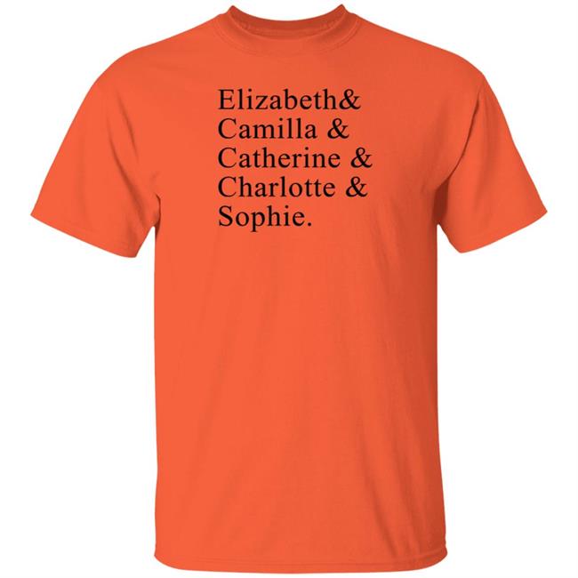 Elizabeth Camilla Catherine Charlotte Sophie Shirt