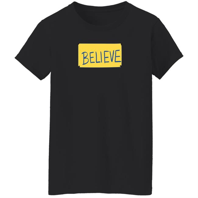 Believe Shirt Believe Shirt
