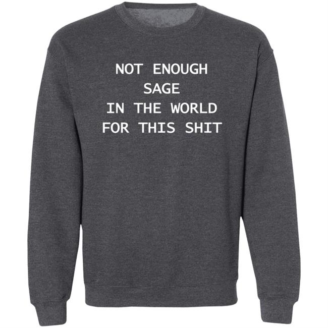 Feather22 Not Enough Sage In The World For This Shit Sweatshirt