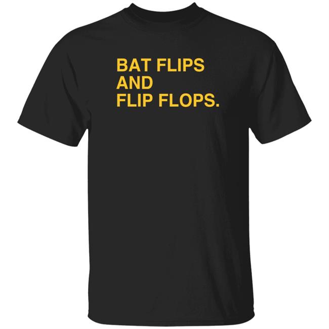 Bat Flips And Flip Flops T Shirt Bat Flips And Flip Flops T Shirt