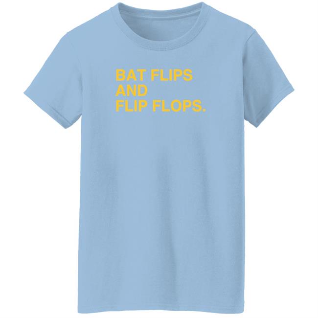 Bat Flips And Flip Flops T Shirt Bat Flips And Flip Flops T Shirt