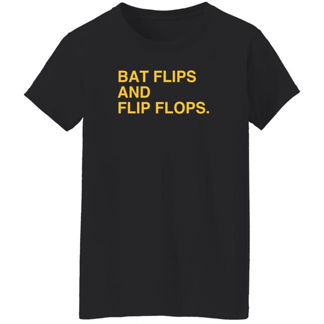 Bat Flips And Flip Flops T Shirt Bat Flips And Flip Flops T Shirt