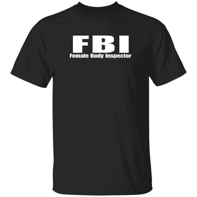 FBI Female Body Inspector Shirt