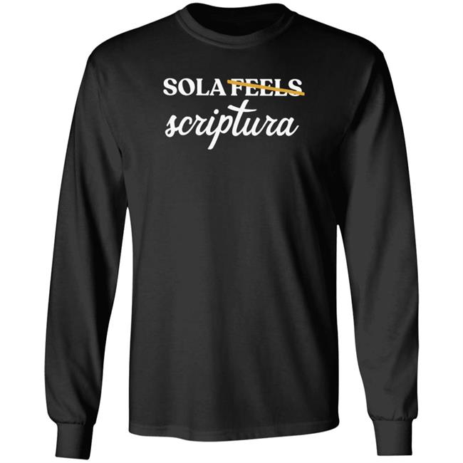 Sola Gratia Sola Scriptura Not Sola Feels Crewneck Sweatshirt Sola Gratia Sola Scriptura Not Sola Feels Crewneck Sweatshirt