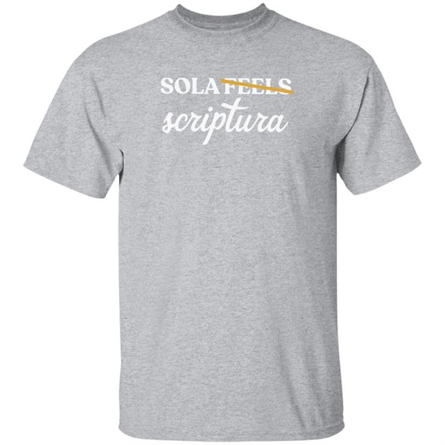 Sola Gratia Sola Scriptura Not Sola Feels Crewneck Sweatshirt Sola Gratia Sola Scriptura Not Sola Feels Crewneck Sweatshirt