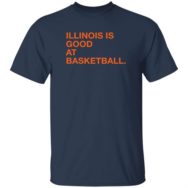 Obvious Shirts Illinois Is Good At Basketball Shirt