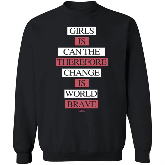 Girls Is Can The Therefore Change Is World Brave Paris Sweatshirt