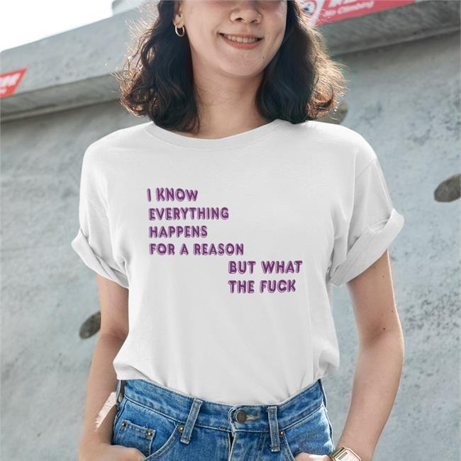 I Know Everything Happens For A Reason But What The Fuck Hoodie
