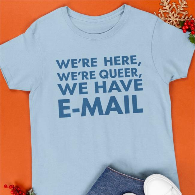 Becca Lewis We're Here We're Queer We Have E-Mall Shirt White