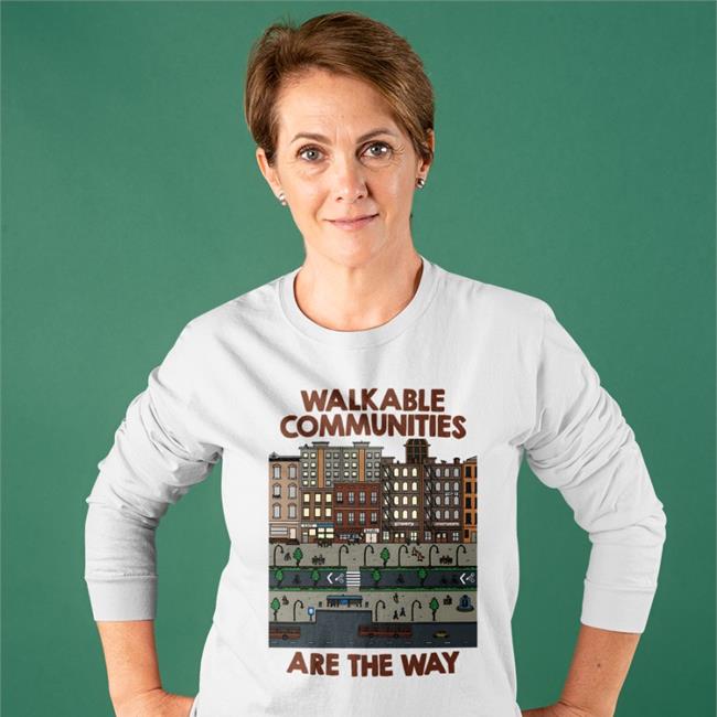 Nathan Allebach's Store Nathan Allebach Walkable Communities Are The Way Shirt