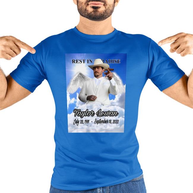 White Rest In Paradise Taylor Lewan July 22 1991 September 18 2022 Shirt Bussin' With The Boys