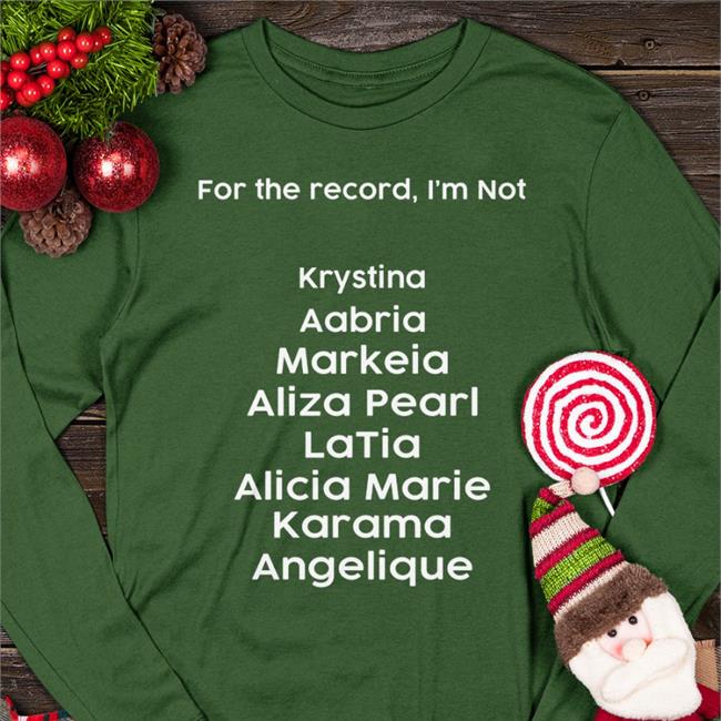 For The Record I'm Not Krystina Aabria Markeia Aliza Pearl Latia Alicia Marie Karama Angelique Shirts Markeiamccarty