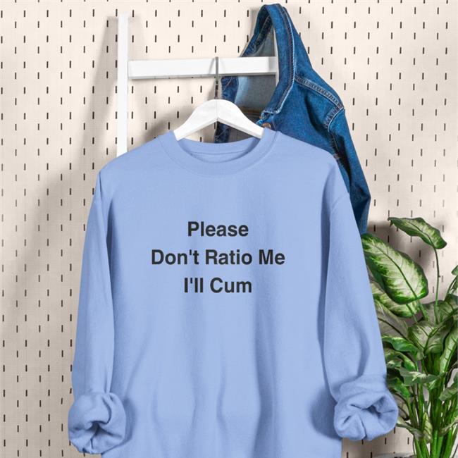 Please Don't Ratio Me I'll Cum Hoodie