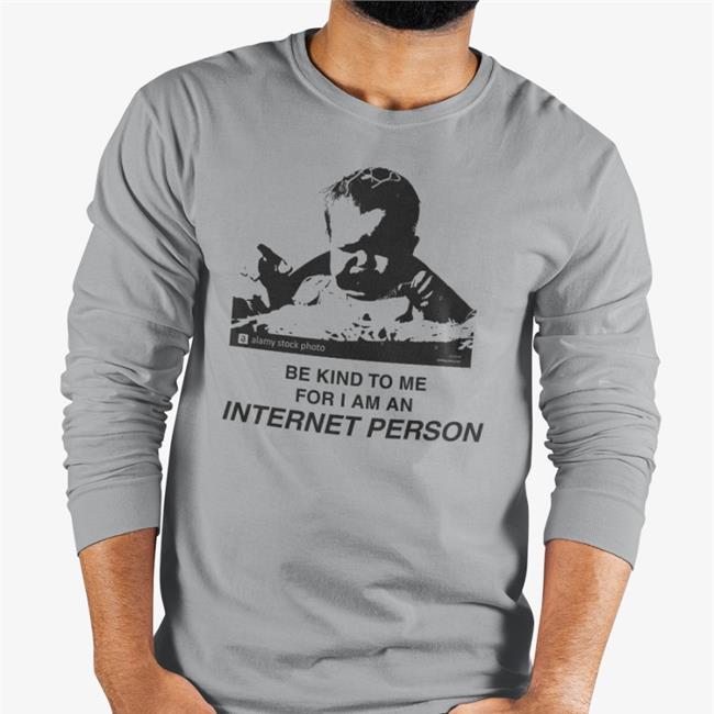 Be Kind To Me For I Am An Internet Person Tee