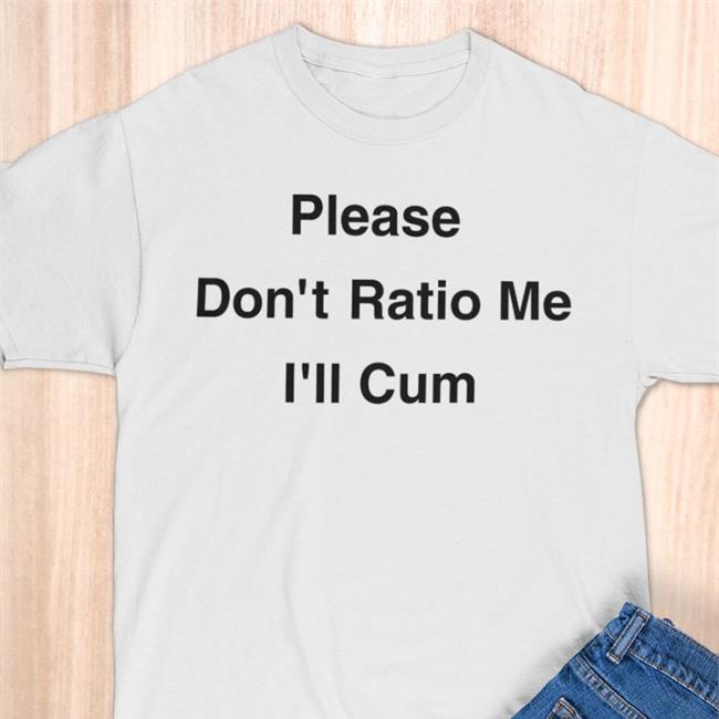 Shirts That Go Hard Please Don't Ratio Me I'll Cum Sweatshirt