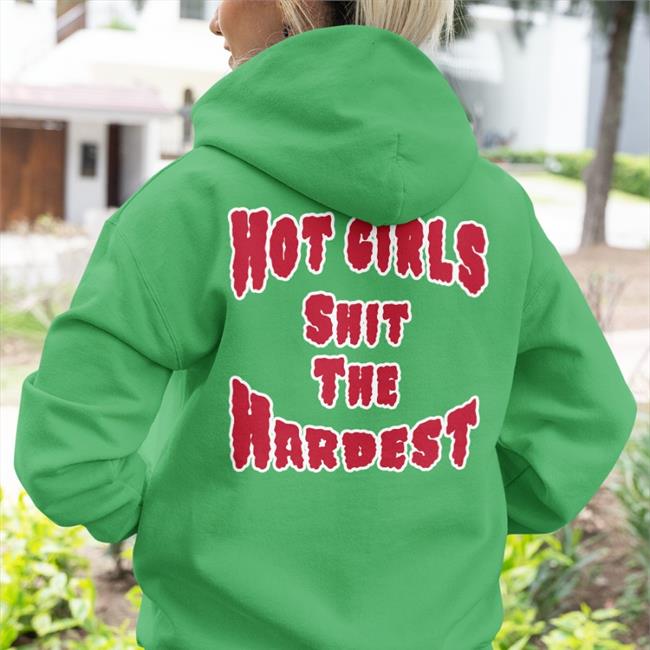 Shirts That Go Hard Merch Hot Girls Shit The Hardest Shirt