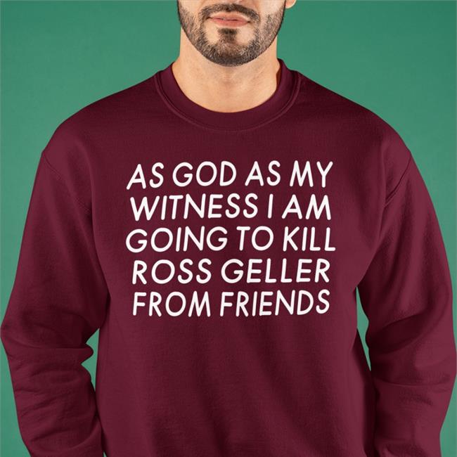 As God As My Witness I Am Going To Kill Ross Geller From Friends Tee Shirt