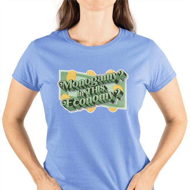 Shirts That Go Hard Monogamy In This Economy T Shirt