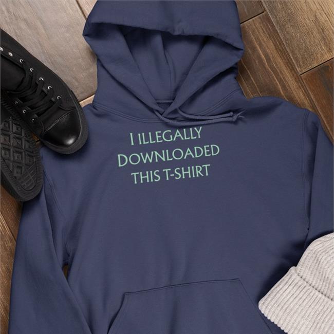 I Illegally Downloaded This T-Shirt Long Sleeve Shirt