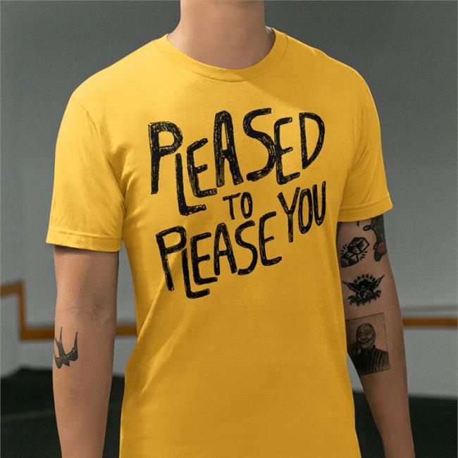 Pleased To Please You Tee Shirt