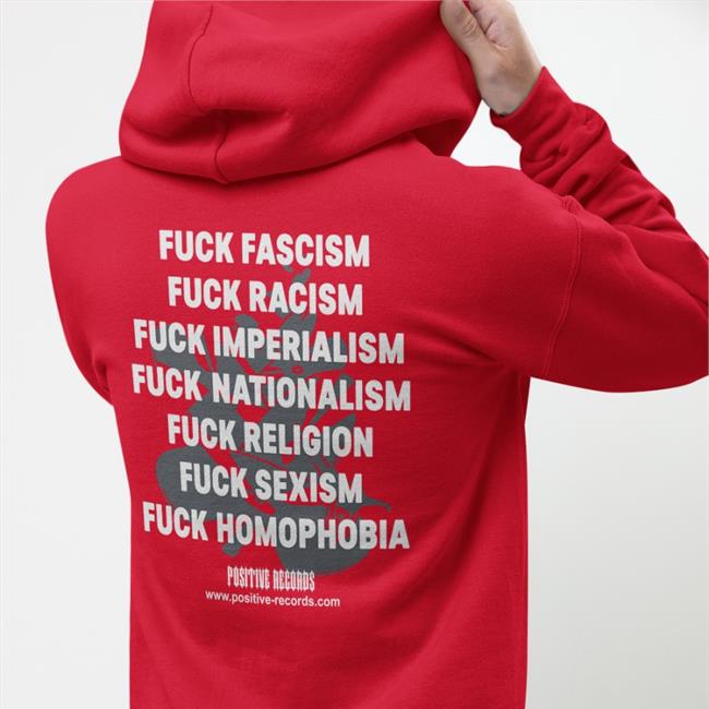 Positive Records Therealhoarse Fuck Fascism Fuck Racism Fuck Imperialism Fuck Nationalism Fuck Religion Shirt The Hoarse Whisperer