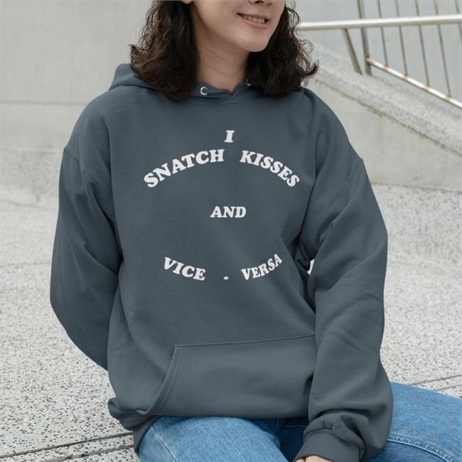 Shirtsthtgohard Shirts That Go Hard I Snatch Kisses And Vice Versa Shirt