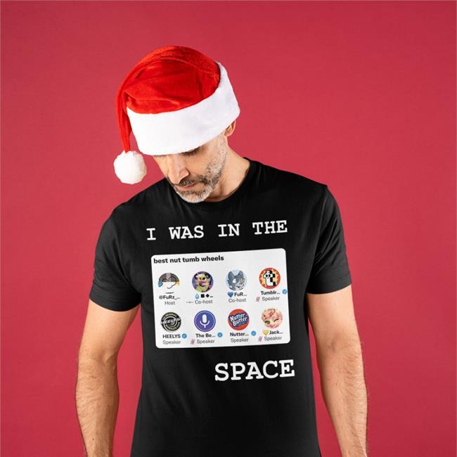 Best Nut Tumb Wheels Tumblr I Was In The Space Shirt