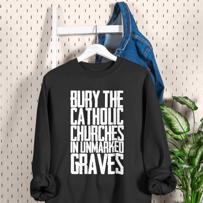 Bury The Catholic Churches In Unmarked Graves Short Sleeve Unisex Shirt