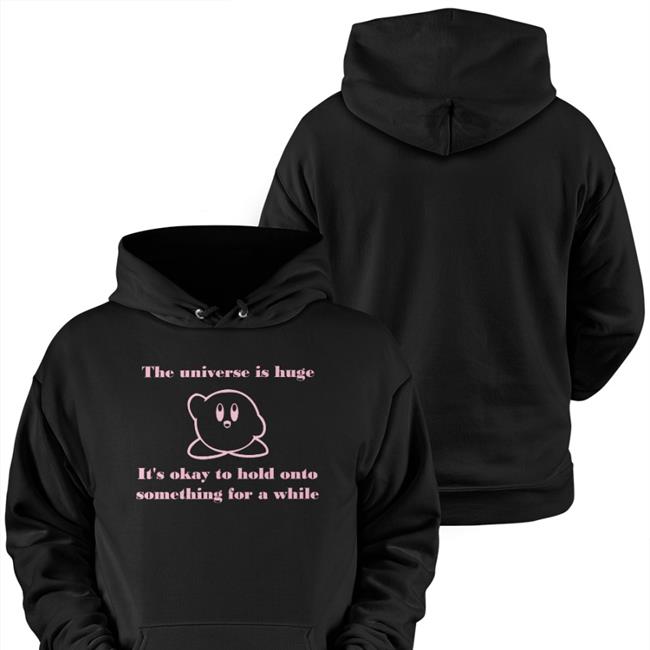 The Universe Is Huge It's Okay To Hold Onto Something For A While Tee Shirt