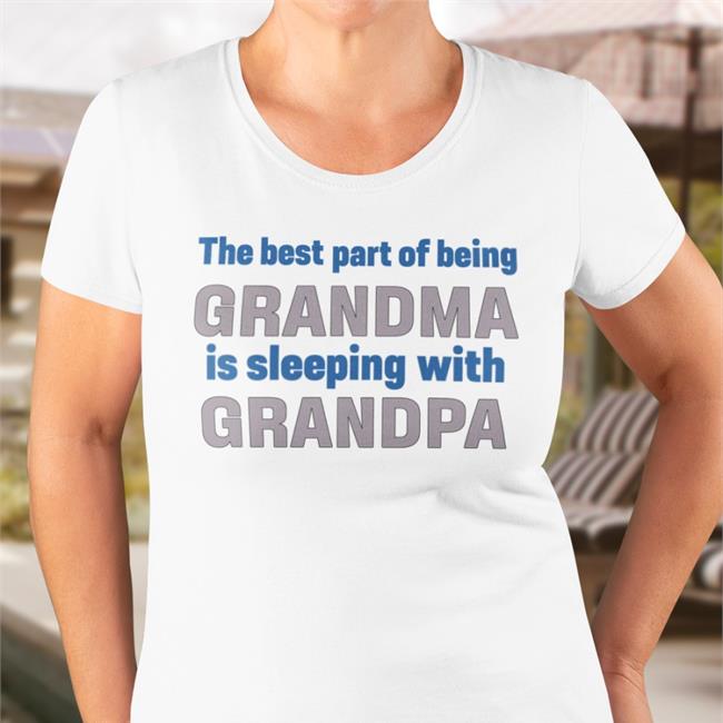 Shirtsthtgohard The Best Part Of Being Grandma Is Sleeping With Grandpa Hoodie