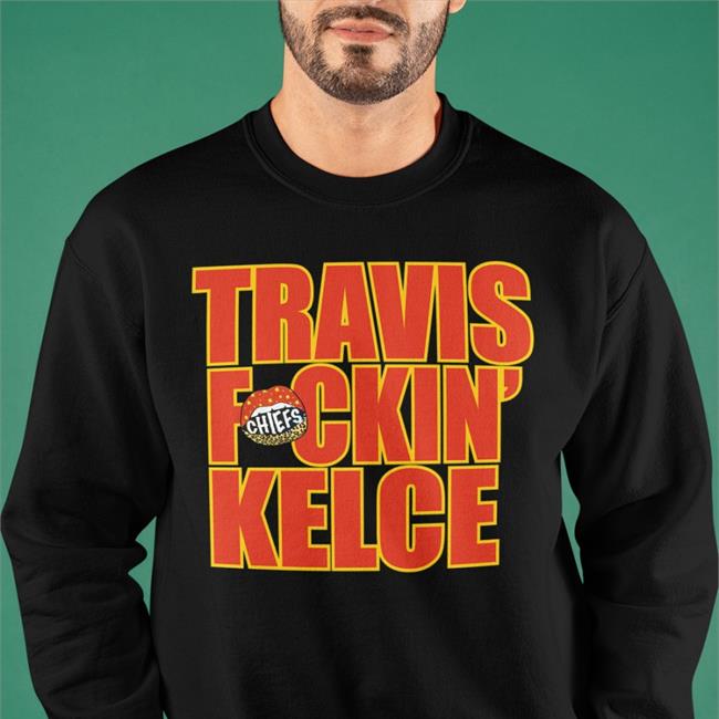 Travis Fckin' Kelce Hooded Sweatshirt Chiefs