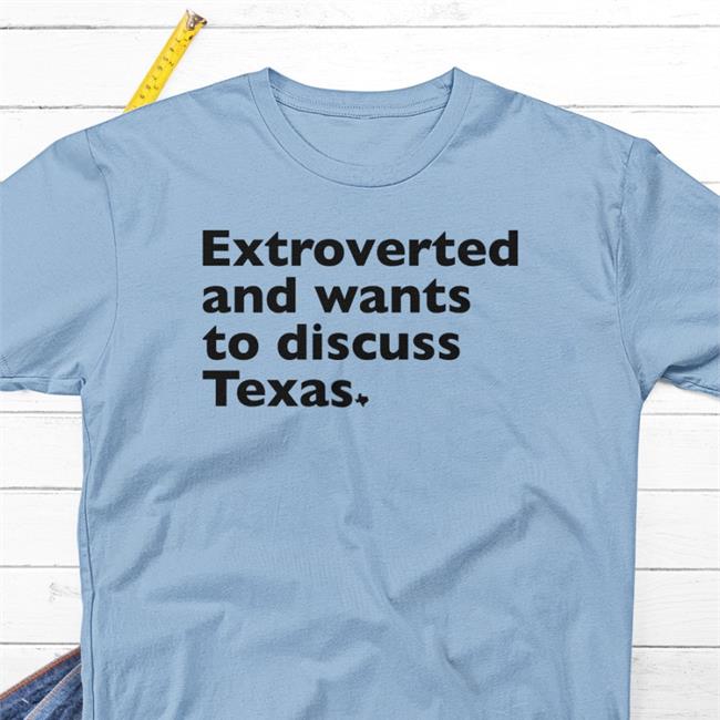Extroverted And Wants To Discuss Texas Tank Txhumor