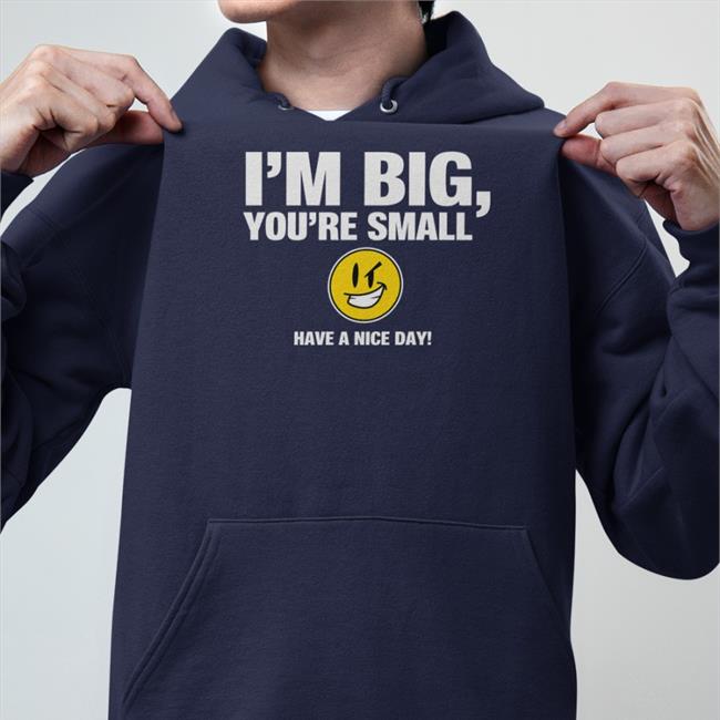 I'm Big You're Small Have A Nice Day Long Sleeve Tee Tubbypubby