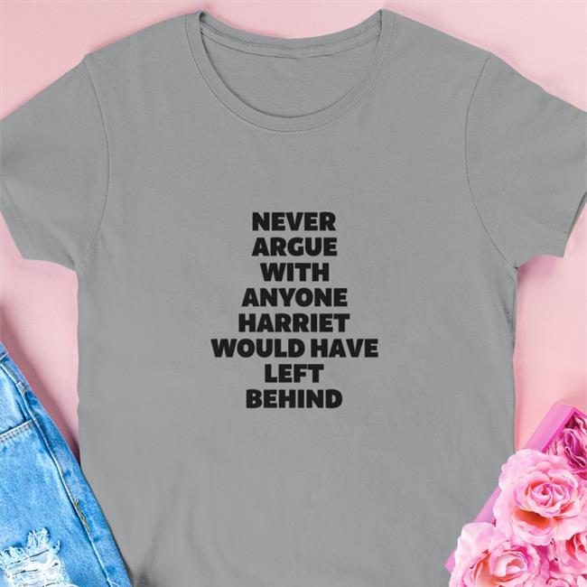 Never Argue With Anyone Harriet Would Have Left Behind Sweatshirt
