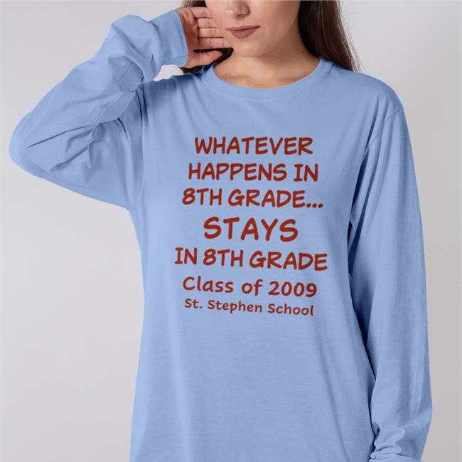 White Whatever Happens In 8Th Grade Stays In 8Th Grade Class Of 2009 St Stephen School Official Shirt Weird Thrift Store Shirts Strangethrift
