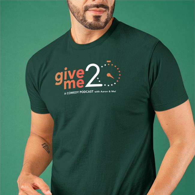 Give 20 Me A Comedy Podcast With Aaron & Mel T Shirt