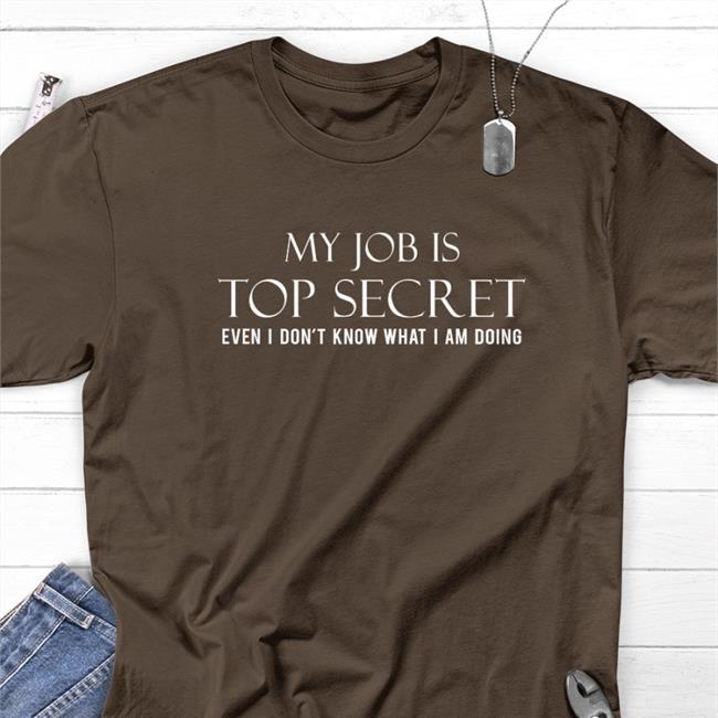 Happy-Ish Cop My Job Is Top Secret Even I Don't Know What I Am Doing T-Shirt Cop Ish