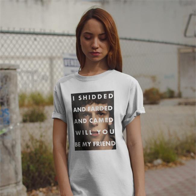 I Shidded And Farded And Camed Will You Be My Friend Shirt Shirtsthtgohard Shirts That Go Hard