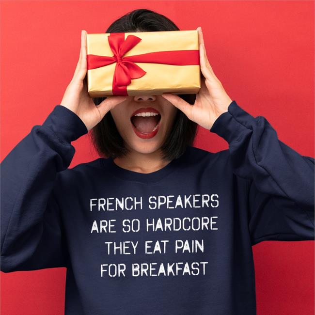 Shirts That Go Hard French Speakers Are So Hardcore They Eat Pain For Breakfast Tee Shirt Shirtsthtgohard